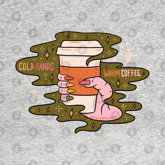 Cold Hands Warm Coffee by Doodle by Meg